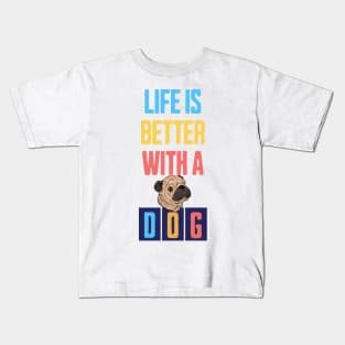 Life is Better with a Dog Kids T-Shirt